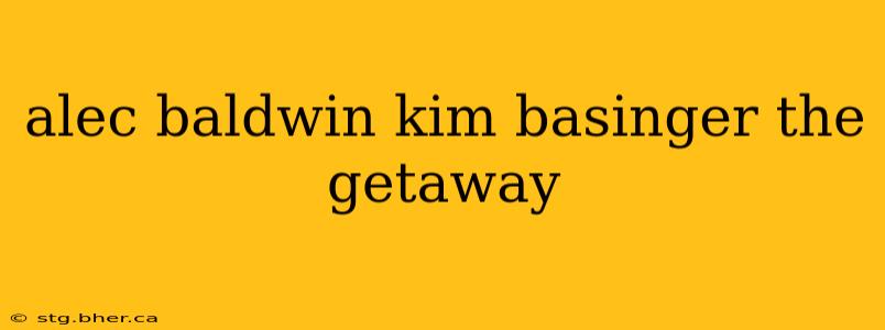 alec baldwin kim basinger the getaway