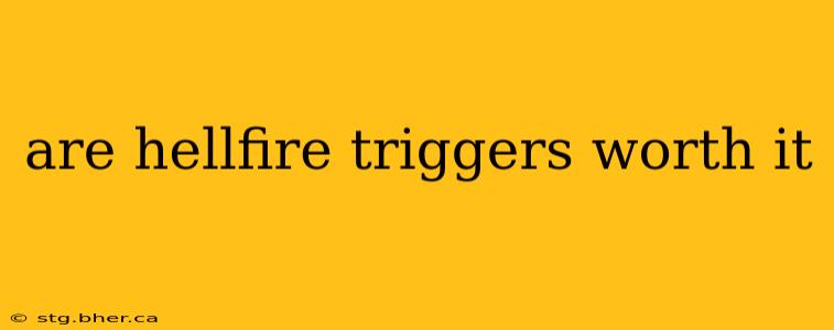 are hellfire triggers worth it