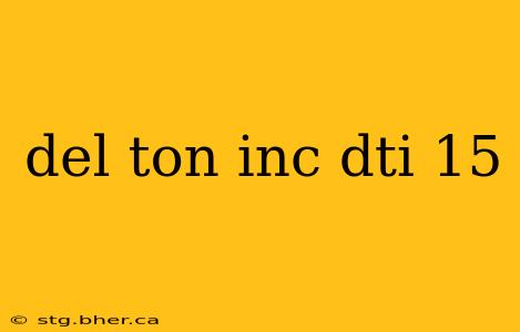 del ton inc dti 15