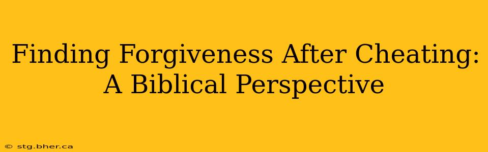 Finding Forgiveness After Cheating: A Biblical Perspective