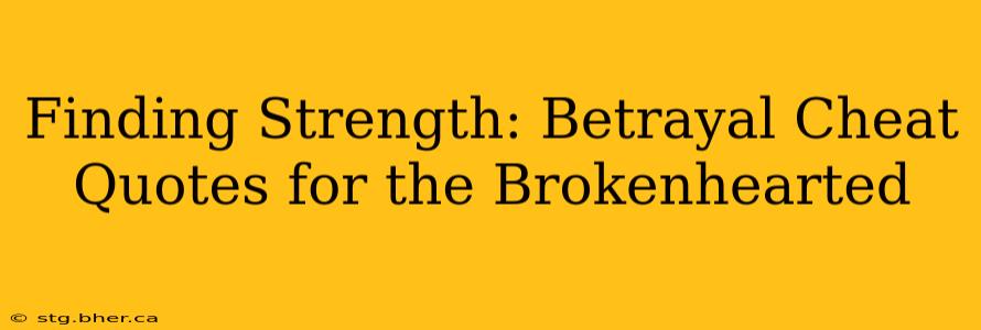 Finding Strength: Betrayal Cheat Quotes for the Brokenhearted