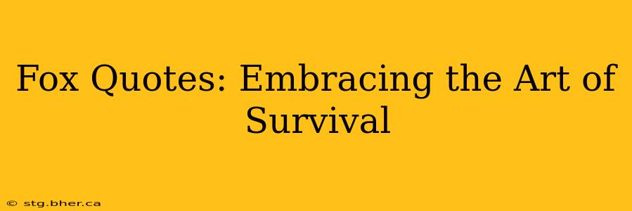 Fox Quotes: Embracing the Art of Survival