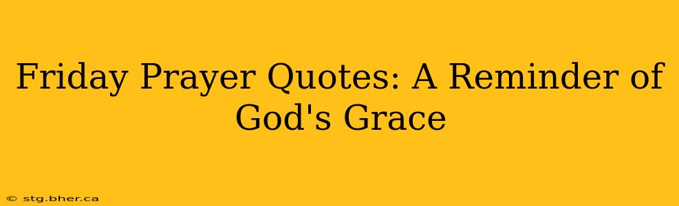 Friday Prayer Quotes: A Reminder of God's Grace