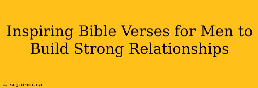 Inspiring Bible Verses for Men to Build Strong Relationships