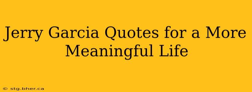 Jerry Garcia Quotes for a More Meaningful Life
