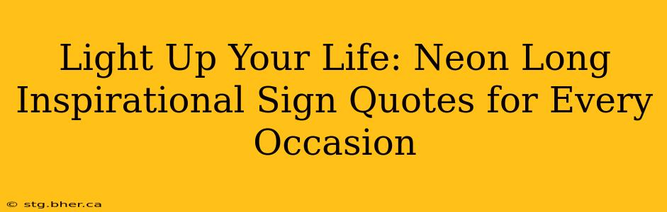 Light Up Your Life: Neon Long Inspirational Sign Quotes for Every Occasion
