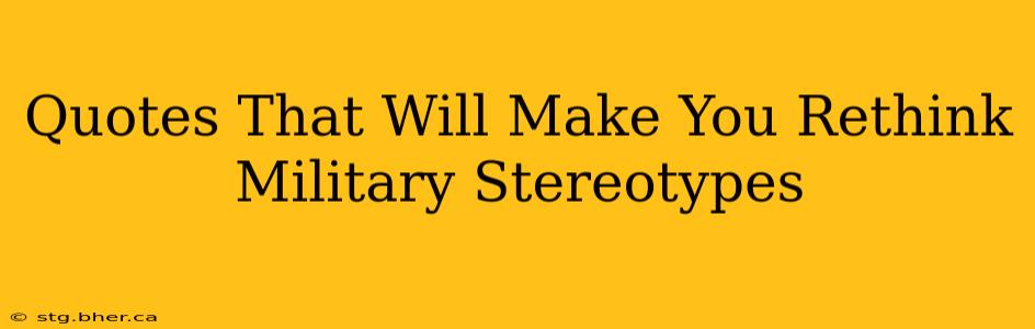 Quotes That Will Make You Rethink Military Stereotypes