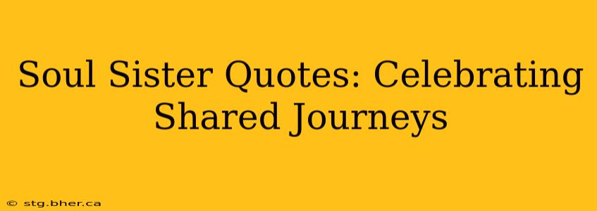 Soul Sister Quotes: Celebrating Shared Journeys