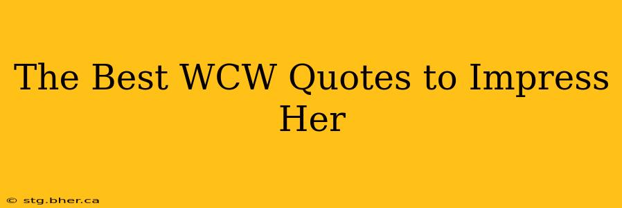 The Best WCW Quotes to Impress Her