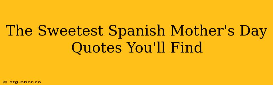 The Sweetest Spanish Mother's Day Quotes You'll Find