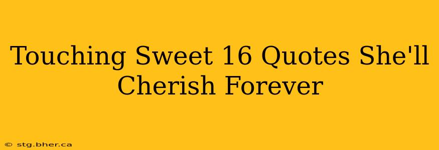 Touching Sweet 16 Quotes She'll Cherish Forever