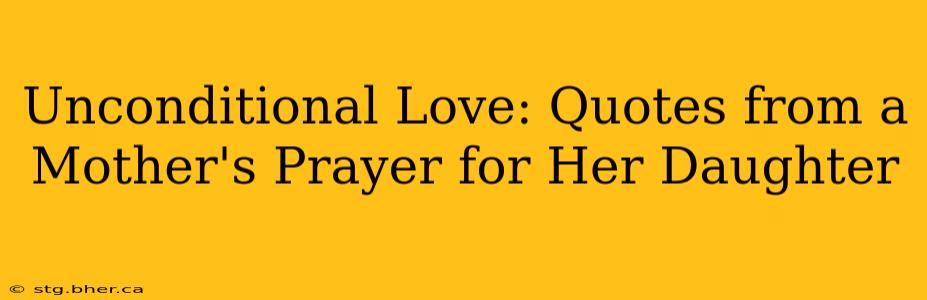 Unconditional Love: Quotes from a Mother's Prayer for Her Daughter